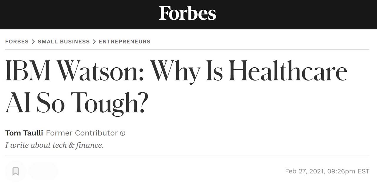 Screenshot del titolo di un articolo pubblicato su Forbes: “IBM Watson: come mai la sanità IA è così difficile?”. Questo mostra la difficoltà nel fidarsi delle decisioni dell'intelligenza artificiale, soprattutto in ambiti sensibili come quello medico, a cause della mancanza di trasparenza.