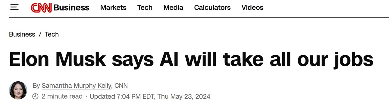 Screenshot del titolo di un articolo pubblicato su CNN: “Elon Musk dice che l’IA ci ruberà tutti i lavori”. Questo mostra il potenziale dell'IA avanzata di mettere in pericolo l'occupazione di moltissimi lavoratori.