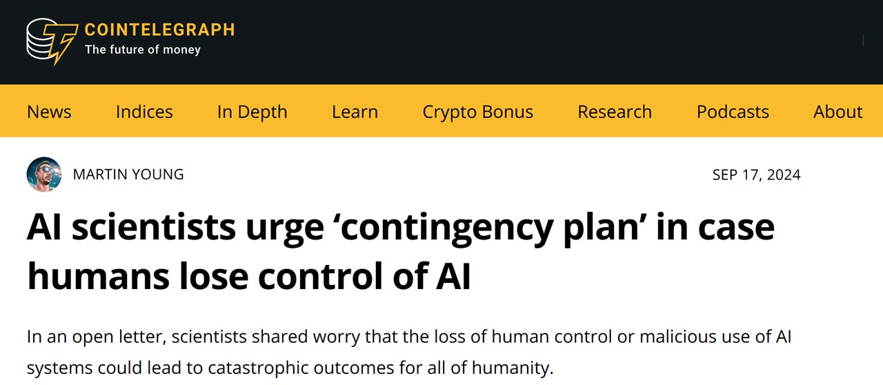 Screenshot del titolo di un articolo pubblicato su CoinTelegraph: “Scienziati dell'IA esortano a un "piano di emergenza" nel caso in cui gli esseri umani perdano il controllo dell'IA”. Questo mostra come i sistemi di IA avanzati possano risultare una minaccia concreta per l'umanità se ne perdiamo il controllo.